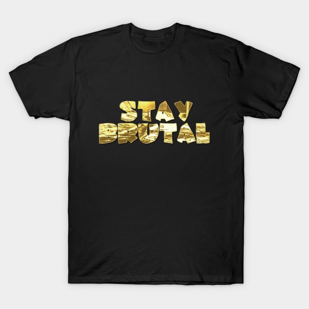 STAY BRUTAL T-Shirt by ddesing